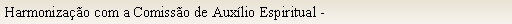 Caixa de texto: Harmonizao com a Comisso de Auxlio Espiritual -