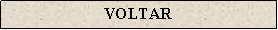 Caixa de texto: VOLTAR