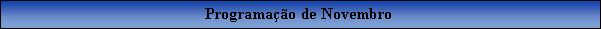 Caixa de texto: Programao de Novembro