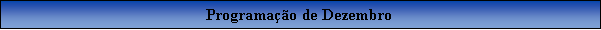 Caixa de texto: Programao de Dezembro